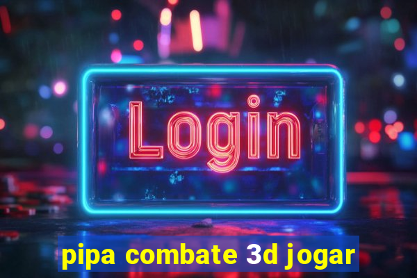 pipa combate 3d jogar